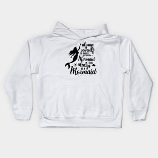 Always Be Yourself Unless You Can Be A Mermaid Kids Hoodie